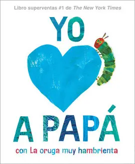 YO AMO A PAPÁ, CON LA ORUGA MUY HAMBRIENTA (I LOVE DAD WITH THE VERY HUNGRY CATERPILLAR SPANISH EDITION)