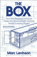 THE BOX: HOW THE SHIPPING CONTAINER MADE THE WORLD SMALLER AND THE WORLD ECONOMY BIGGER