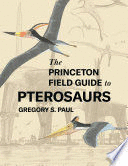 THE PRINCETON FIELD GUIDE TO PTEROSAURS
