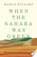 WHEN THE SAHARA WAS GREEN: HOW OUR GREATEST DESERT CAME TO BE