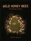 WILD HONEY BEES: AN INTIMATE PORTRAIT