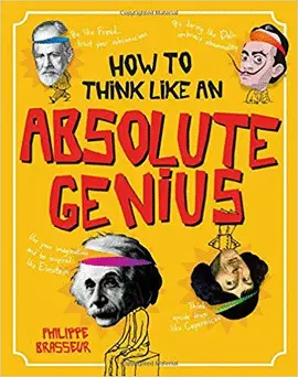 HOW TO THINK LIKE AN ABSOLUTE GENIUS