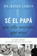 SE EL PAPÁ QUE ELLA NECESITA QUE SEAS