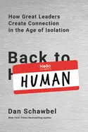 BACK TO HUMAN: HOW GREAT LEADERS CREATE CONNECTION IN THE AGE OF ISOLATION