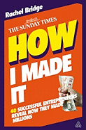 HOW I MADE IT: 40 SUCCESSFUL ENTREPRENEURS REVEAL HOW THEY MADE MILLIONS