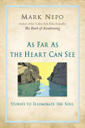 AS FAR AS THE HEART CAN SEE: STORIES TO ILLUMINATE THE SOUL