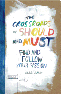 THE CROSSROADS OF SHOULD AND MUST: FIND AND FOLLOW YOUR PASSION