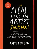 THE STEAL LIKE AN ARTIST JOURNAL: A NOTEBOOK FOR CREATIVE KLEPTOMANIACS