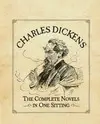 CHARLES DICKENS: THE COMPLETE NOVELS IN ONE SITTING (IN ONE SITTING/MINIATURE EDTNS)