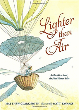 LIGHTER THAN AIR: SOPHIE BLANCHARD THE FIRST WOMAN PILOT