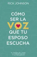 CÓMO SER LA VOZ QUE TU ESPOSO ESCUCHA