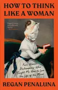 HOW TO THINK LIKE A WOMAN