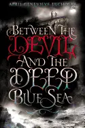 BETWEEN THE DEVIL AND THE DEEP BLUE SEA