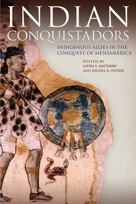 INDIAN CONQUISTADORS: INDIGENOUS ALLIES IN THE CONQUEST OF MESOAMERICA