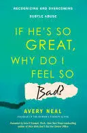 IF HE'S SO GREAT, WHY DO I FEEL SO BAD?