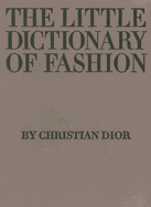 THE LITTLE DICTIONARY OF FASHION: A GUIDE TO DRESS SENSE FOR EVERY WOMAN
