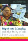 RIGOBERTA MENCHU AND THE STORY OF ALL POOR GUATEMALANS