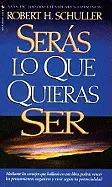 SERÁS LO QUE QUIERAS SER