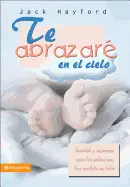 TE ABRAZARÉ EN EL CIELO: SANIDAD Y ESPERANZA PARA LOS PADRES QUE HAN PERDIDO UN BEBÉ