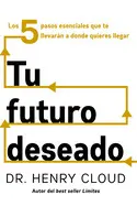 Tu Futuro Deseado: los 5 Pasos Esenciales que te Llevarán a Donde Quieres Llegar