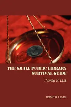 THE SMALL PUBLIC LIBRARY SURVIVAL GUIDE