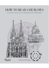 HOW TO READ CHURCHES: A CRASH COURSE IN ECCLESIASTICAL ARCHITECTURE