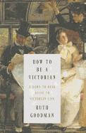 HOW TO BE A VICTORIAN