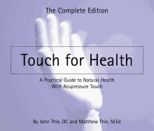 TOUCH FOR HEALTH. A PRACTICAL GUIDE TO NATURAL HEALTH WITH ACUPRESSURE TOUCH