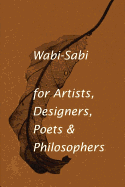 WABI-SABI : FOR ARTISTS, DESIGNERS, POETS AND DESIGNERS