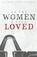 TO THE WOMEN I ONCE LOVED