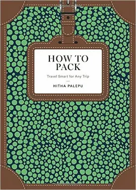 HOW TO PACK: TRAVEL SMART FOR ANY TRIP