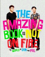 THE AMAZING BOOK IS NOT ON FIRE: THE WORLD OF DAN AND PHIL