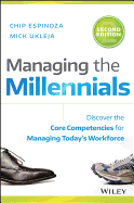 MANAGING THE MILLENNIALS: DISCOVER THE CORE COMPETENCIES FOR MANAGING TODAY'S WORKFORCE