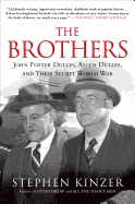 THE BROTHERS: JOHN FOSTER DULLES, ALLEN DULLES, AND THEIR SECRET WORLD WAR