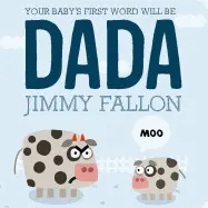 YOUR BABY'S FIRST WORD WILL BE DADA