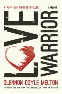 LOVE WARRIOR: A MEMOIR