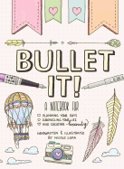 BULLET IT!: A NOTEBOOK FOR PLANNING YOUR DAYS, CHRONICLING YOUR LIFE, AND CREATI