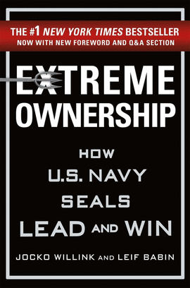 EXTREME OWNERSHIP : HOW U.S. NAVY SEALS LEAD AND WIN