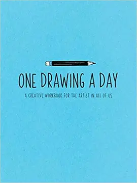 ONE DRAWING A DAY: A CREATIVE WORKBOOK FOR THE ARTIST IN YOU