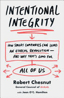 INTENTIONAL INTEGRITY: HOW SMART COMPANIES CAN LEAD AN ETHICAL REVOLUTION