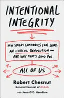 INTENTIONAL INTEGRITY: HOW SMART COMPANIES CAN LEAD AN ETHICAL REVOLUTION