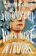 YOU ONLY CALL WHEN YOU'RE IN TROUBLE