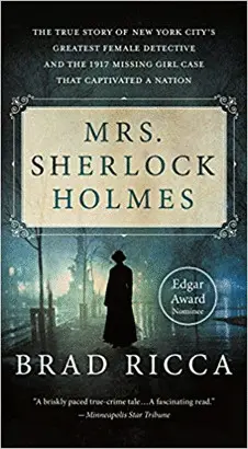 MRS. SHERLOCK HOLMES: THE TRUE STORY OF NEW YORK CITY'S GREATEST FEMALE DETECTIVE AND THE 1917 MISSING GIRL CASE THAT CAPTIVATED A NATION