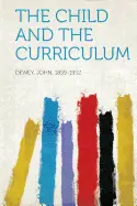 THE CHILD AND THE CURRICULUM