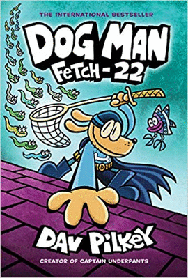 DOG MAN: FETCH-22: FROM THE CREATOR OF CAPTAIN UNDERPANTS (DOG MAN #8)