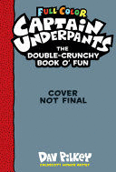 THE CAPTAIN UNDERPANTS DOUBLE-CRUNCHY BOOK O' FUN: COLOR EDITION (FROM THE CREATOR OF DOG MAN)
