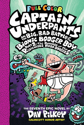 7. CAPTAIN UNDERPANTS AND THE BIG, BAD BATTLE OF THE BIONIC BOOGER BOY, PART 2: THE REVENGE OF THE RIDICULOUS ROBO-BOOGERS: COLOR EDITION (CAPTAIN UNDERP