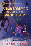 RICK RIORDAN PRESENTS: SERWA BOATENG'S GUIDE TO VAMPIRE HUNTING