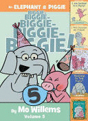 AN ELEPHANT & PIGGIE BIGGIE!, VOLUME 5