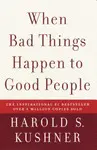 WHEN BAD THINGS HAPPEN TO GOOD PEOPLE